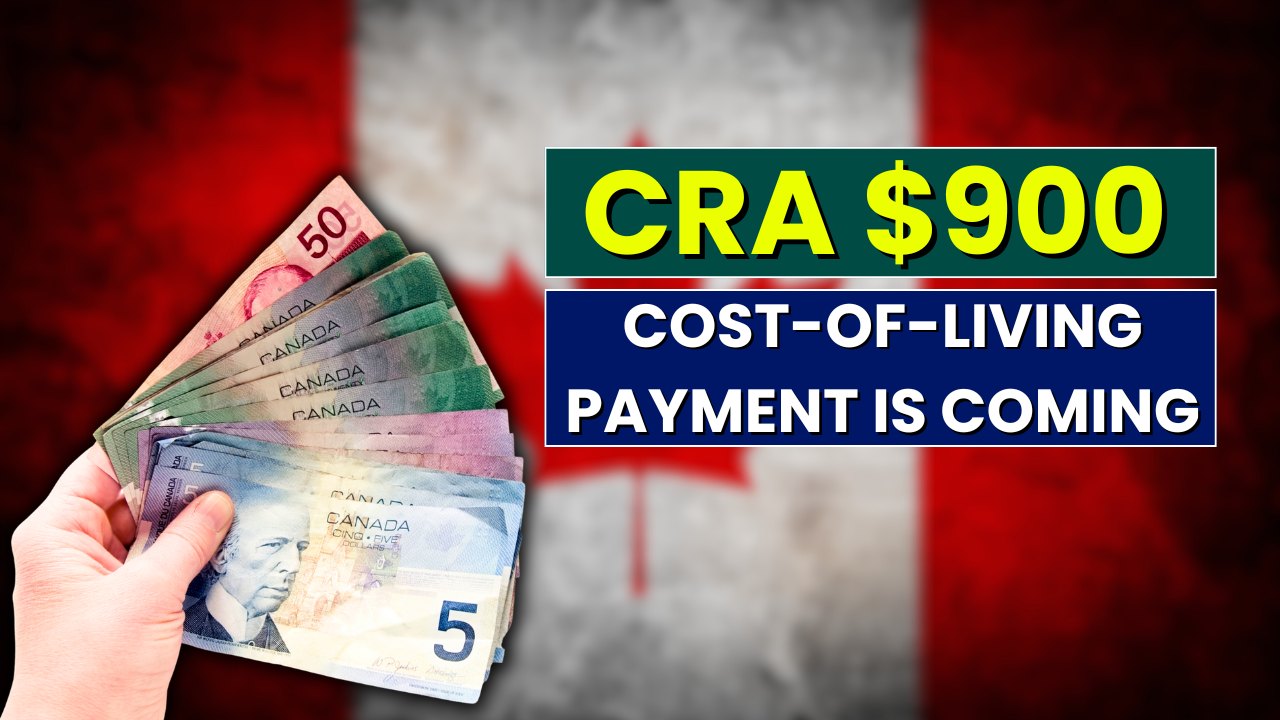 CRA $900 Cost-of-Living Payment Is Coming – Who Gets Paid First and Why